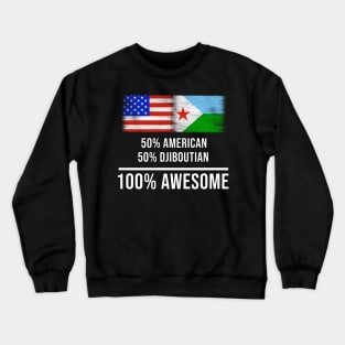 50% American 50% Djiboutian 100% Awesome - Gift for Djiboutian Heritage From Djibouti Crewneck Sweatshirt